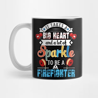 It Takes A Big Heart And A Lot Of Sparkle To Be A Firefighter Mug